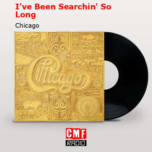 I’ve Been Searchin’ So Long – Chicago