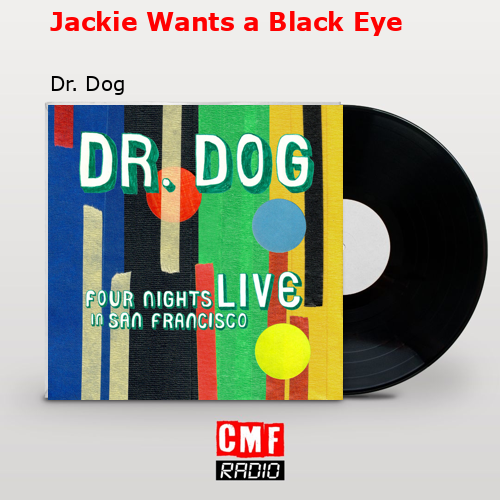 Jackie Wants a Black Eye – Dr. Dog