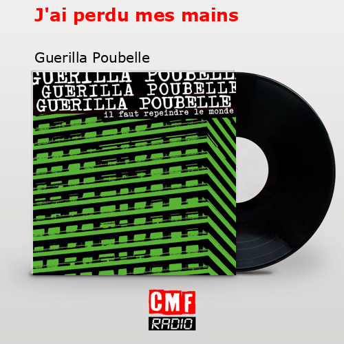 J’ai perdu mes mains – Guerilla Poubelle