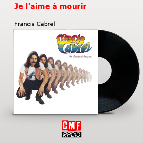 Je l’aime à mourir – Francis Cabrel