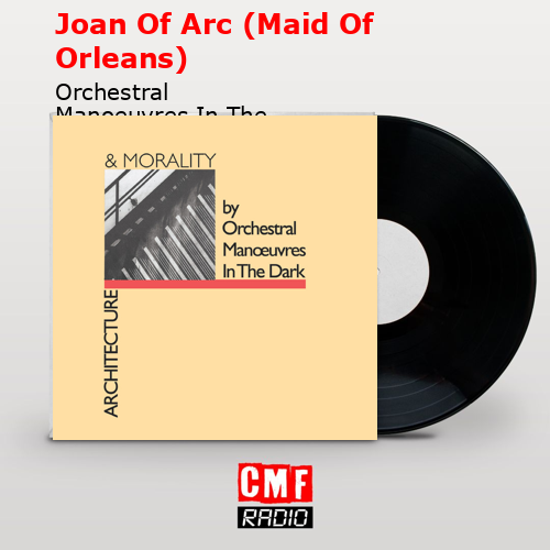 Joan Of Arc (Maid Of Orleans) – Orchestral Manoeuvres In The Dark
