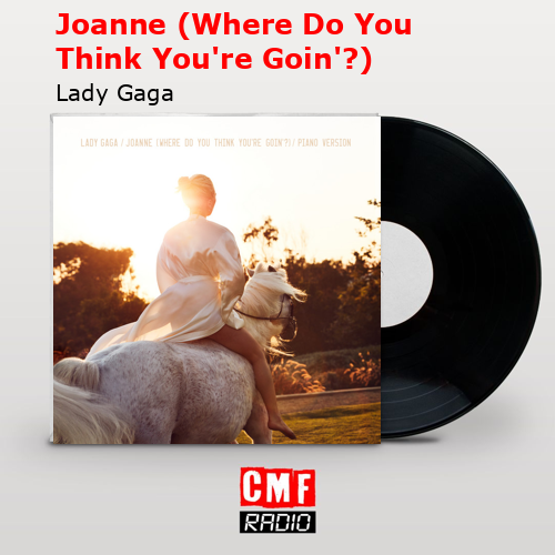 Joanne (Where Do You Think You’re Goin’?) – Lady Gaga