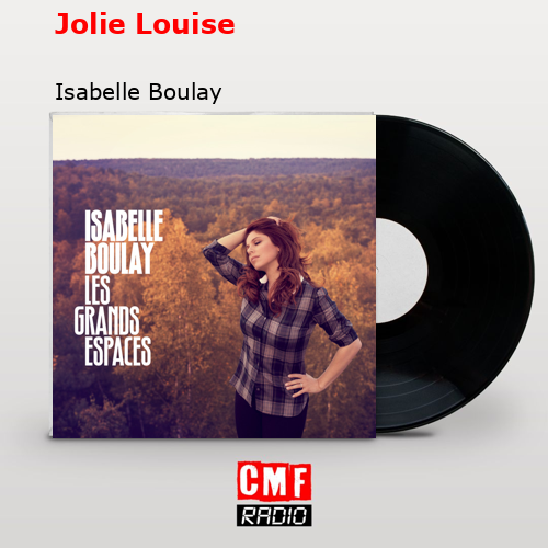Jolie Louise – Isabelle Boulay