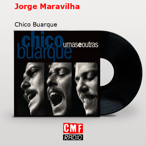 Jorge Maravilha – Chico Buarque
