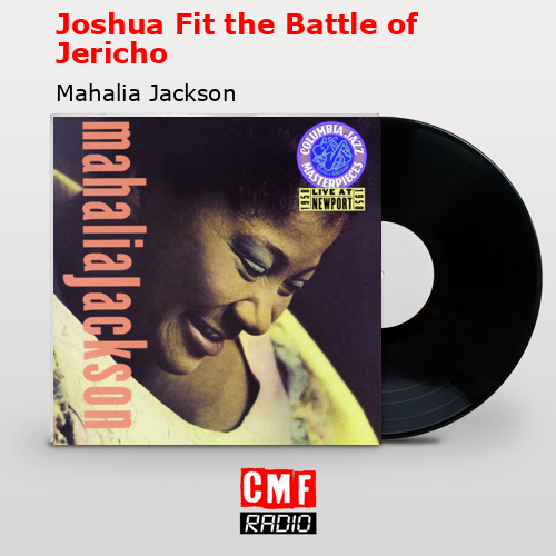 Joshua Fit the Battle of Jericho – Mahalia Jackson