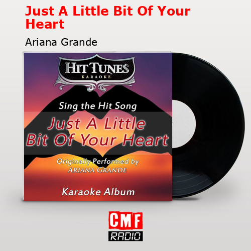 Just A Little Bit Of Your Heart – Ariana Grande
