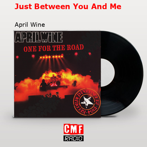 Just Between You And Me – April Wine