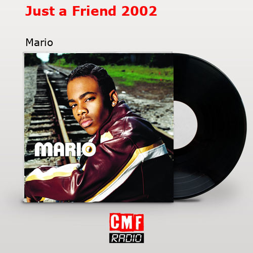 Just a Friend 2002 – Mario