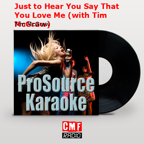 Just to Hear You Say That You Love Me (with Tim McGraw) – Tim McGraw