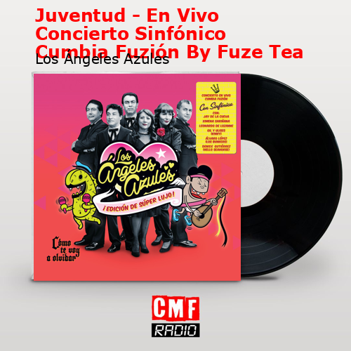 Juventud – En Vivo Concierto Sinfónico Cumbia Fuzión By Fuze Tea – Los Ángeles Azules