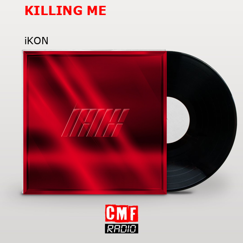 KILLING ME – iKON
