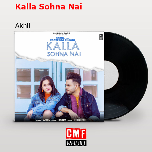 Kalla Sohna Nai – Akhil