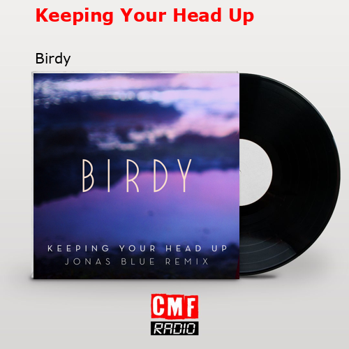 Keeping Your Head Up – Birdy