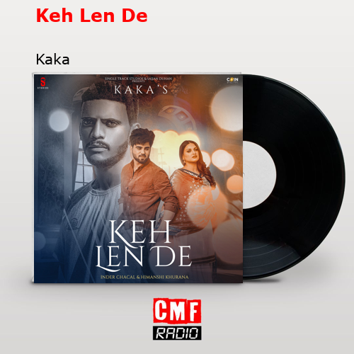 Keh Len De – Kaka