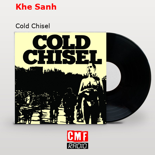 Khe Sanh – Cold Chisel