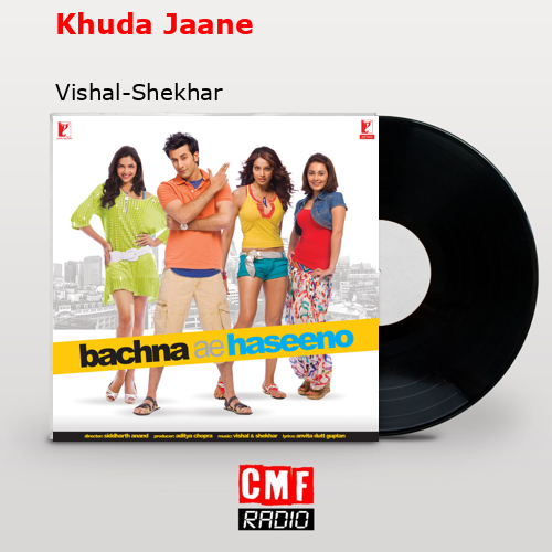 Khuda Jaane – Vishal-Shekhar