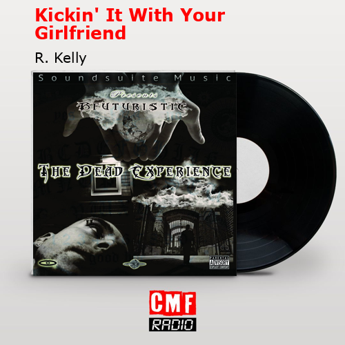 Kickin’ It With Your Girlfriend – R. Kelly