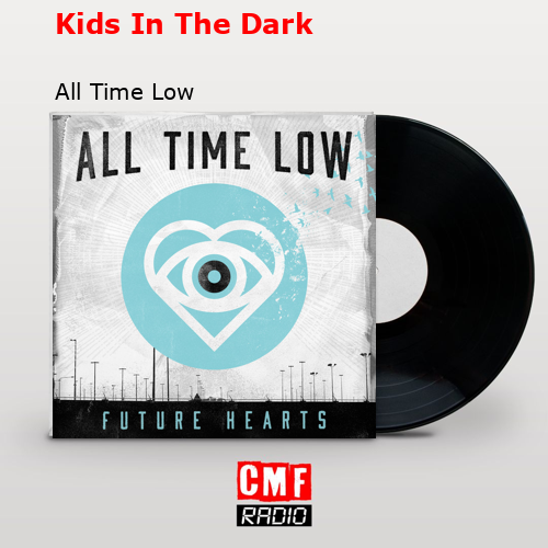 Kids In The Dark – All Time Low