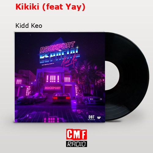 Kikiki (feat Yay) – Kidd Keo