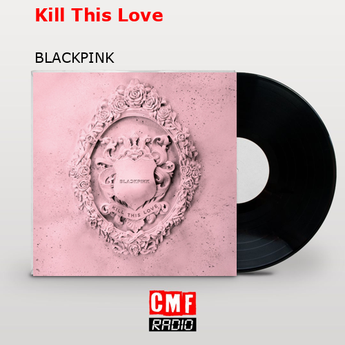 Kill This Love – BLACKPINK
