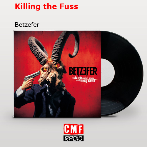 Killing the Fuss – Betzefer