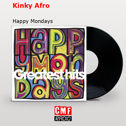 Kinky Afro – Happy Mondays