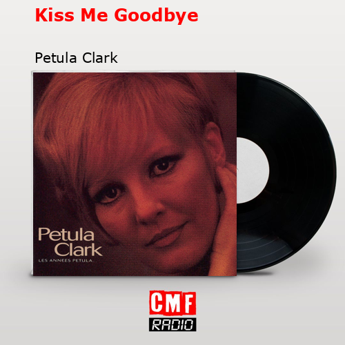Kiss Me Goodbye – Petula Clark