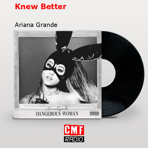 Knew Better – Ariana Grande