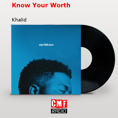 Know Your Worth – Khalid