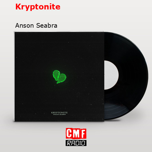 Kryptonite – Anson Seabra