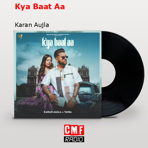 Kya Baat Aa – Karan Aujla