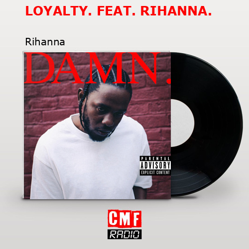 final cover LOYALTY. FEAT. RIHANNA. Rihanna