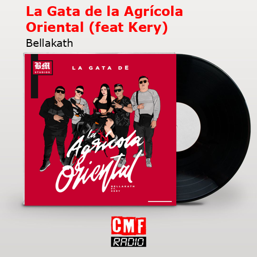 La Gata de la Agrícola Oriental (feat Kery) – Bellakath