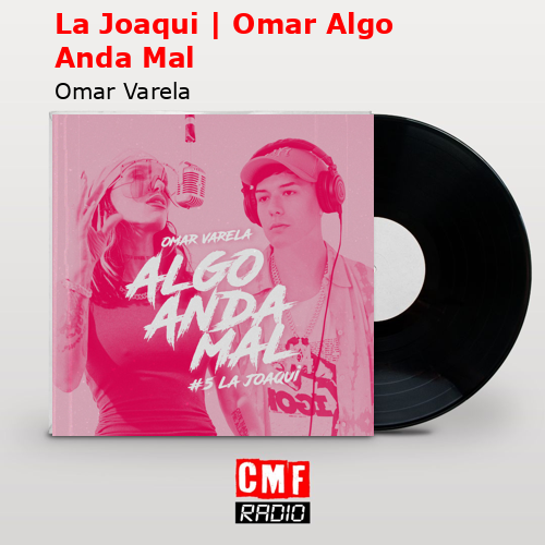 final cover La Joaqui Omar Algo Anda Mal Omar Varela