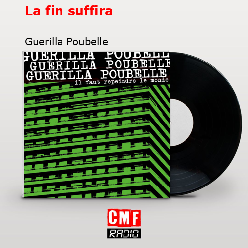 La fin suffira – Guerilla Poubelle