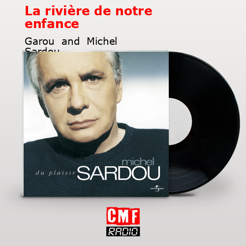 La rivière de notre enfance – Garou  and  Michel Sardou