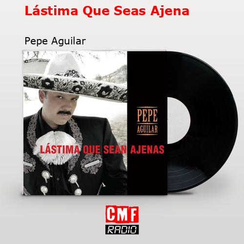 Lástima Que Seas Ajena – Pepe Aguilar