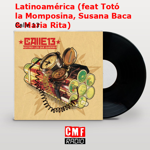 Latinoamérica (feat Totó la Momposina, Susana Baca & Maria Rita) – Calle 13