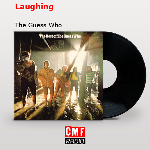 Laughing – The Guess Who