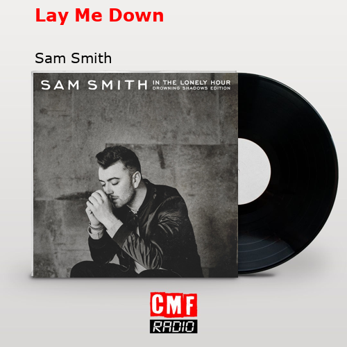 Lay Me Down – Sam Smith