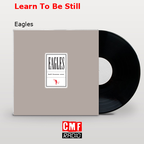 Learn To Be Still – Eagles