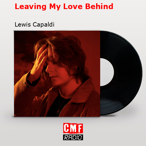 Leaving My Love Behind – Lewis Capaldi