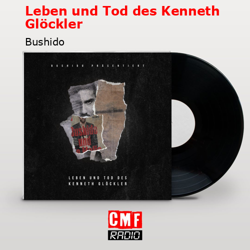 Leben und Tod des Kenneth Glöckler – Bushido