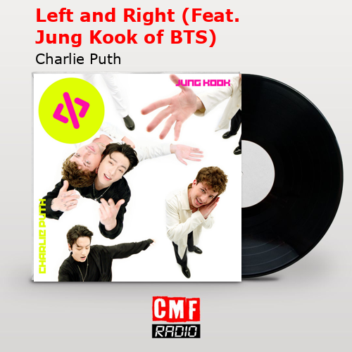Left and Right (Feat. Jung Kook of BTS) – Charlie Puth