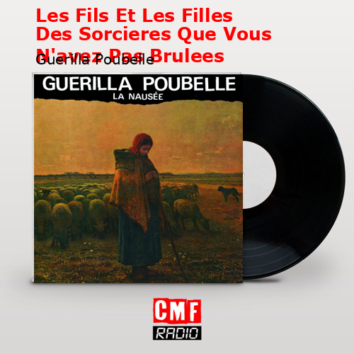 Les Fils Et Les Filles Des Sorcieres Que Vous N’avez Pas Brulees – Guerilla Poubelle