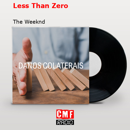 Less Than Zero – The Weeknd