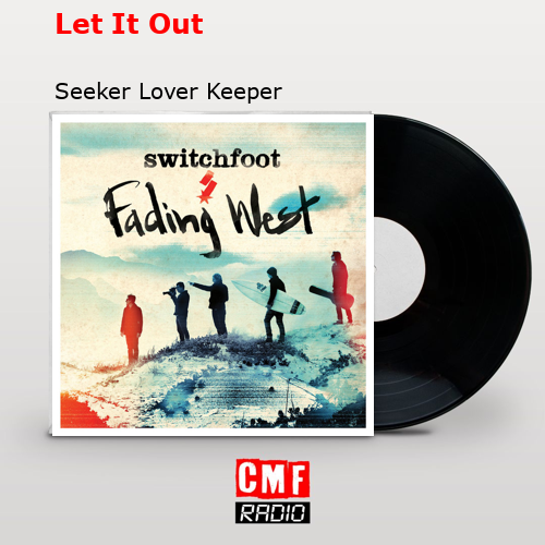 Let It Out – Seeker Lover Keeper
