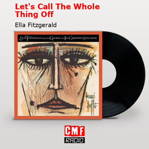Let’s Call The Whole Thing Off – Ella Fitzgerald