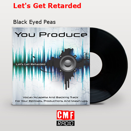 Let’s Get Retarded – Black Eyed Peas