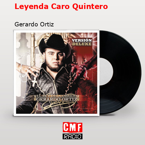 Leyenda Caro Quintero – Gerardo Ortiz